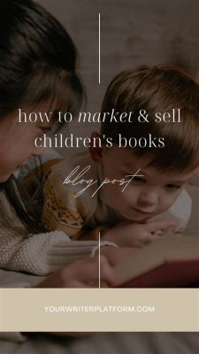 how to sell children's books and why reading is crucial for cognitive development