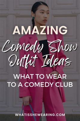 what to wear for a comedy show? Should your outfit also reflect your character's personality?